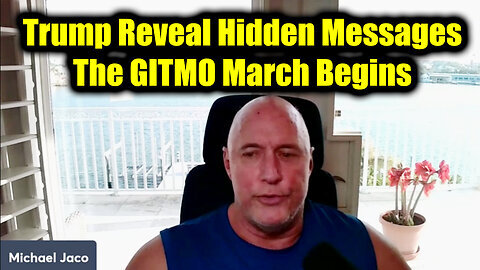 Michael Jaco BIG ARREST - Trump Reveal hidden Messages - The GITMO March Begins