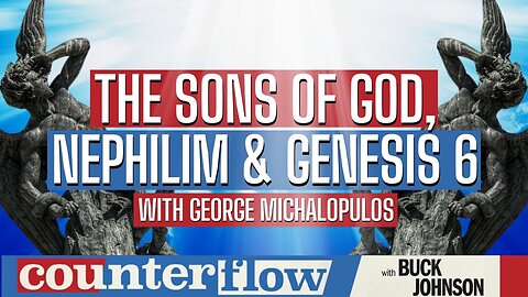 The Sons of God, Nephilim, and Genesis 6 with George Michalopulos