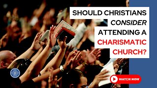 Should Christians consider attending a charismatic church?