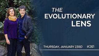 The 261st Evolutionary Lens with Bret Weinstein and Heather Heying