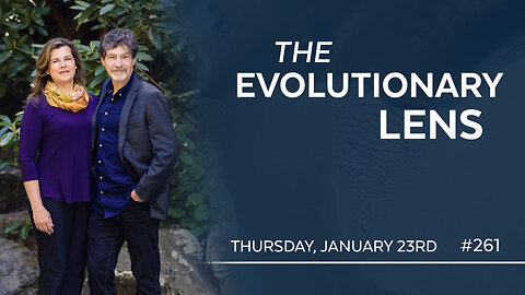 The 261st Evolutionary Lens with Bret Weinstein and Heather Heying