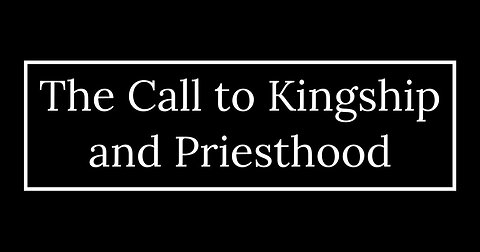 The Call to Kingship and Priesthood