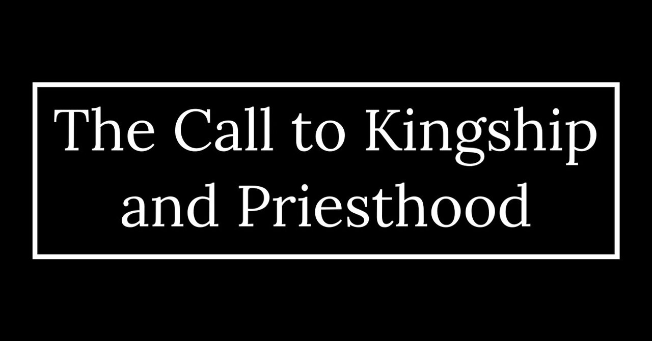 The Call to Kingship and Priesthood