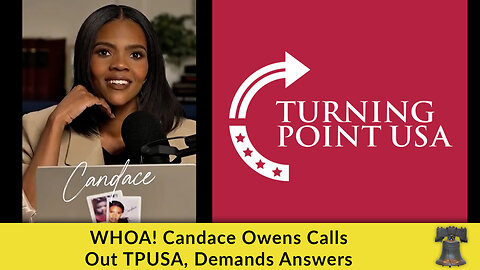 WHOA! Candace Owens Calls Out TPUSA, Demands Answers