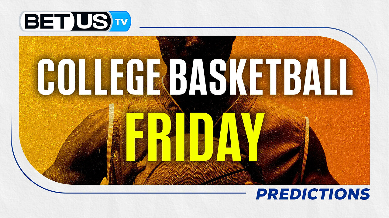 College Basketball Picks for Today (Nov 7th) | College Basketball Predictions & Best Betting Odds