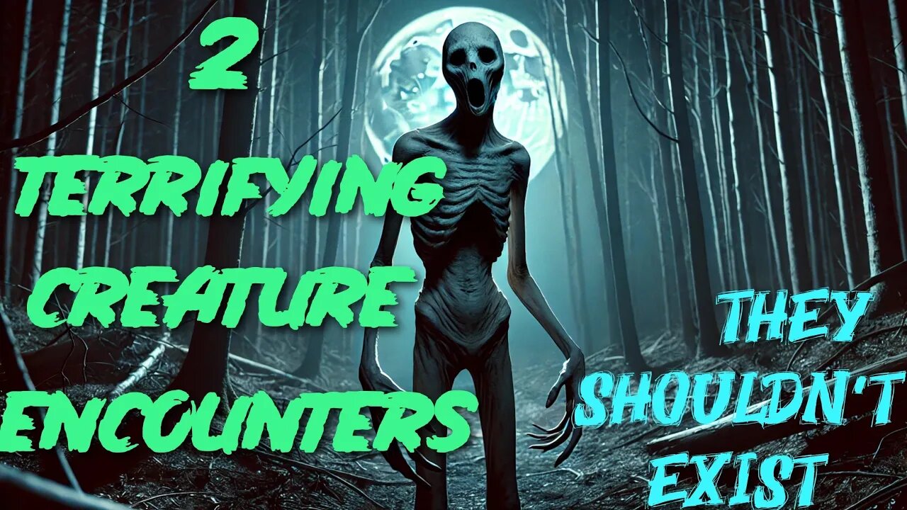 2 Terrifying Encounters With Creatures That Shouldn't Exist