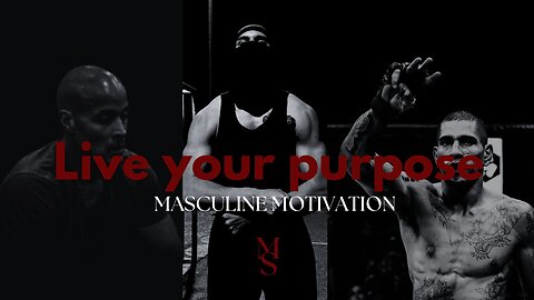 Embrace Masculinity. Live in your purpose.