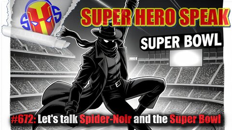 #672: Let's talk Spider-Noir and theSuper Bowl