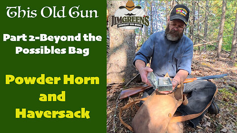 Part 2 Beyond the Possibles Bag: Powder Horn and Haversack