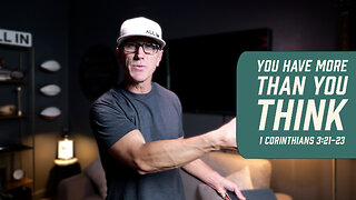 You Have More Than You Think | 1 Corinthians 3:21-23
