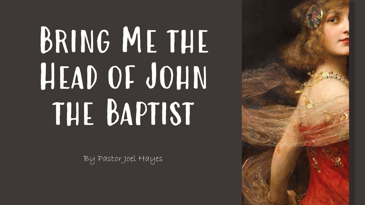 Bring Me the Head of John the Baptist | Pastor Joel Hayes