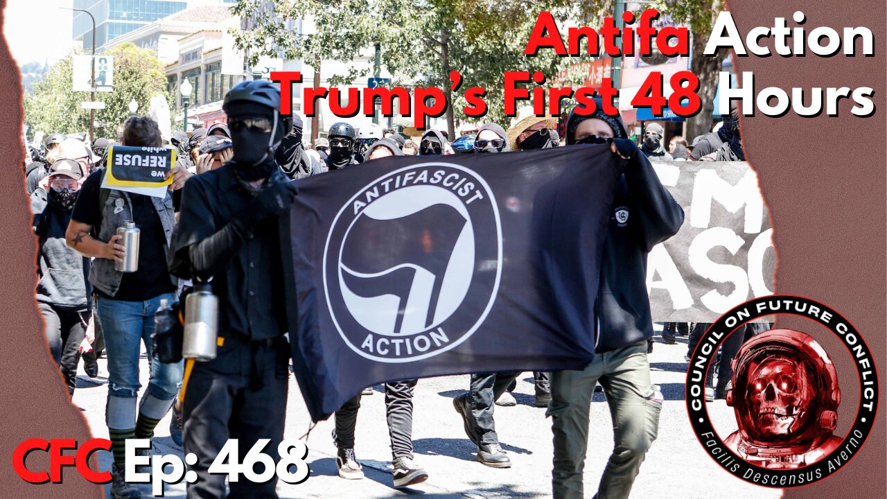 Council on Future Conflict Episode 468: Antifa Action, Trump’s First 48 Hours