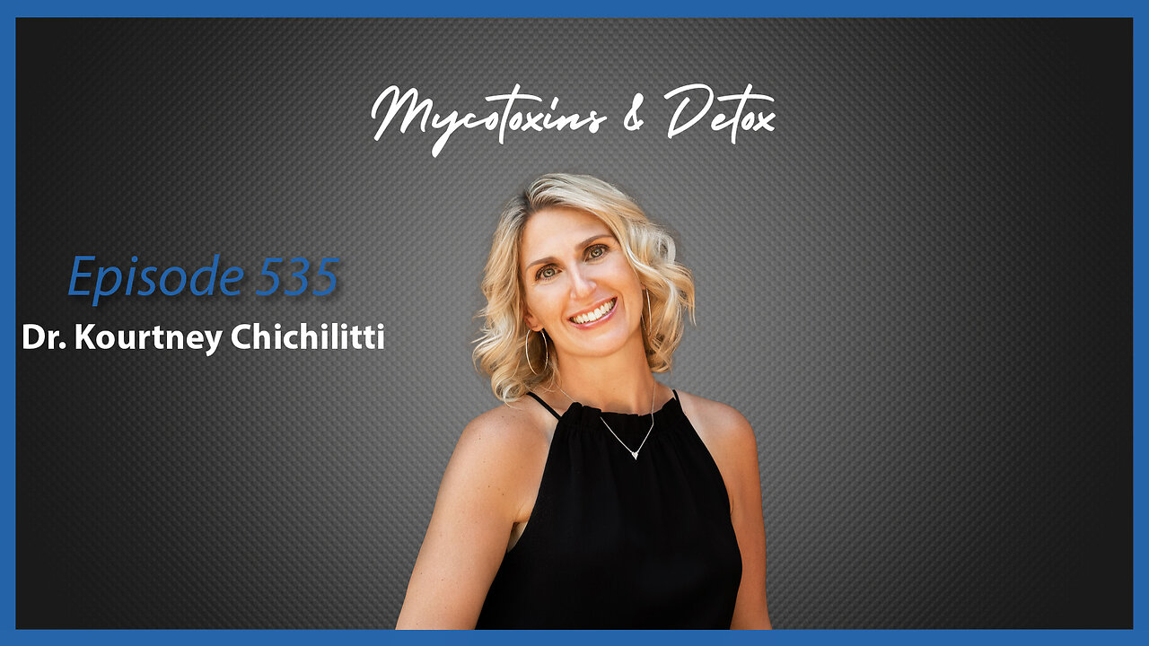 Ep. 535 Mycotoxins & Detox with Dr. Kourtney Chichilitti