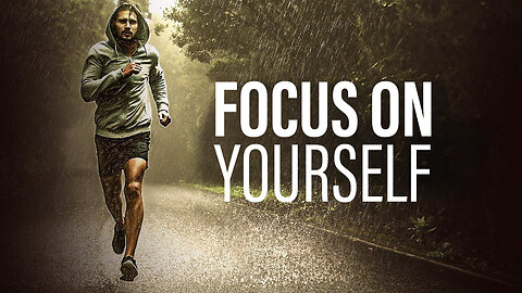 FOCUS ON YOURSELF - Best Motivational Speeches | Morning Motivation