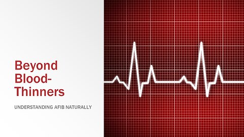 Beyond Blood-Thinners: Understanding AFIB Naturally