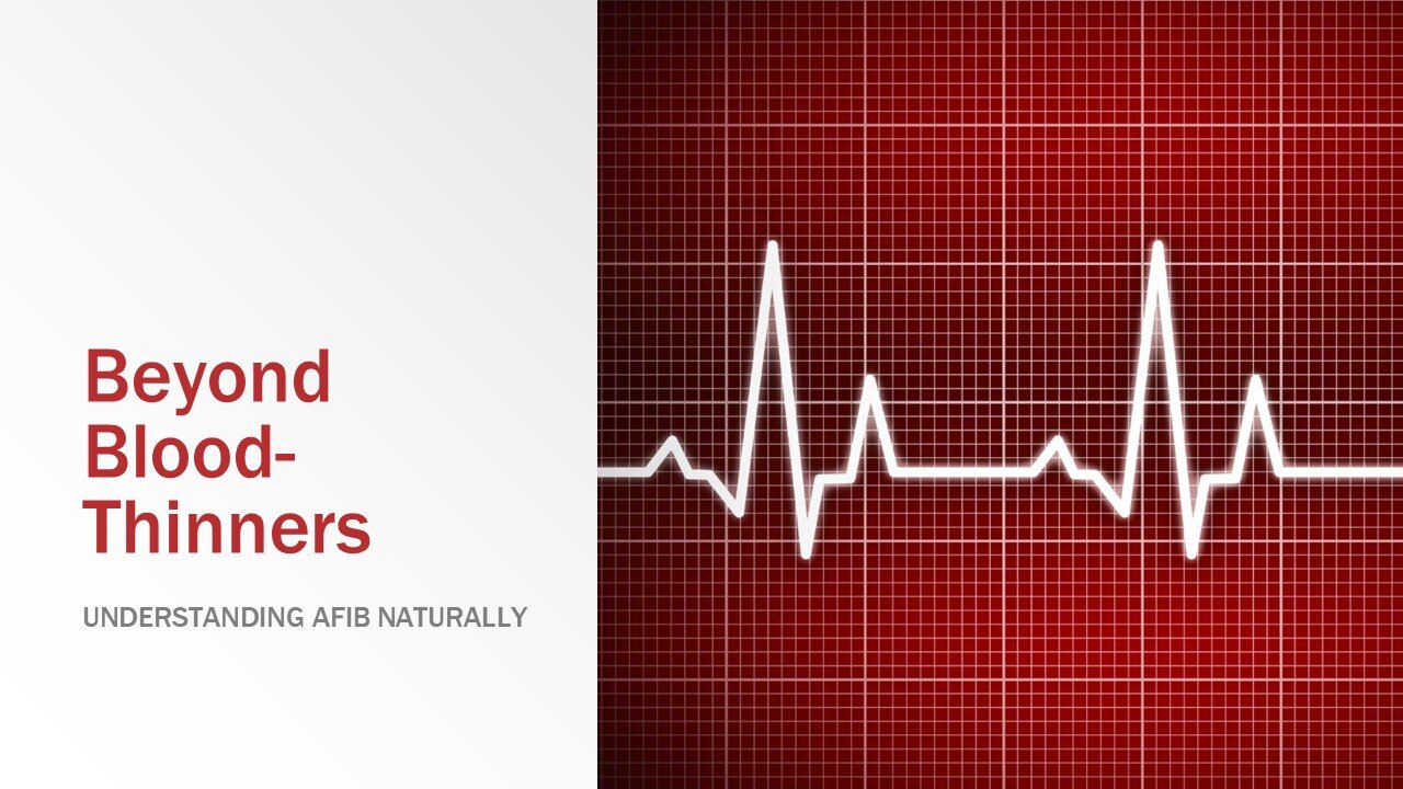 Beyond Blood-Thinners: Understanding AFIB Naturally