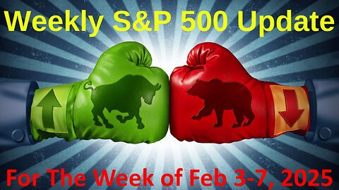 S&P 500 Weekly Market Update for Monday Feb 3-7, 2025