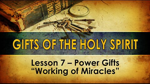 Lesson 7 Gifts of the Holy Spirit - Working of Miracles