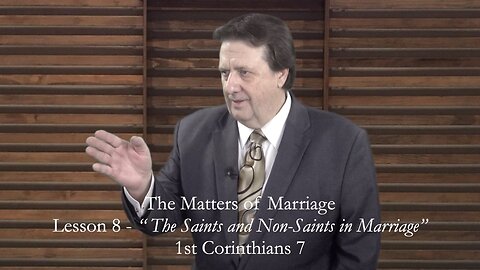 First Corinthians Lesson 8 - The Matters of Marriage - Dr. Jim Hastings