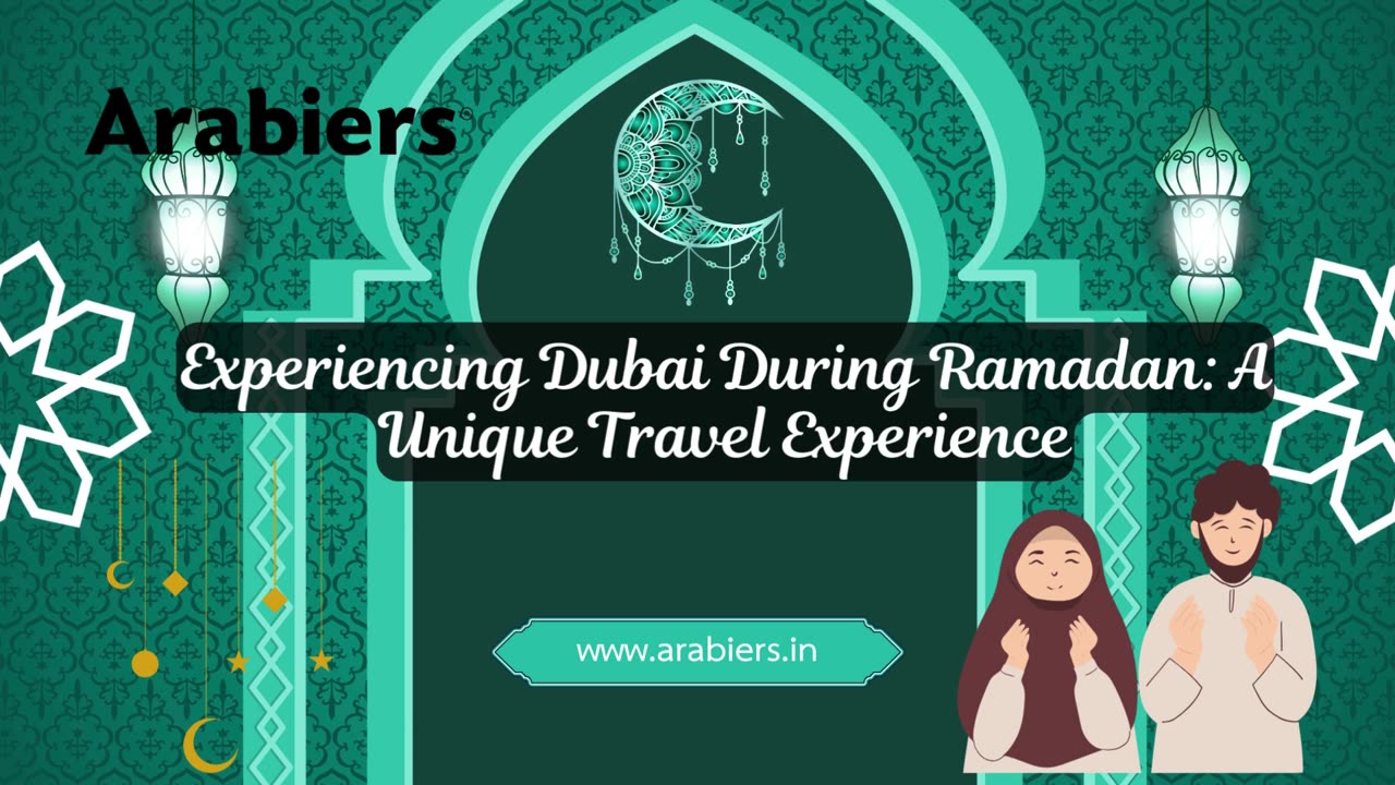 Experiencing Dubai During Ramadan: A Unique Cultural Journey