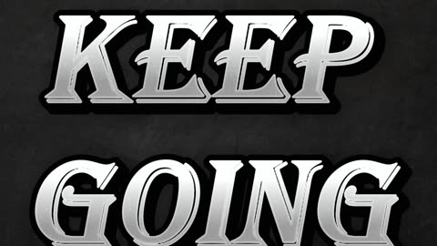 Keep going