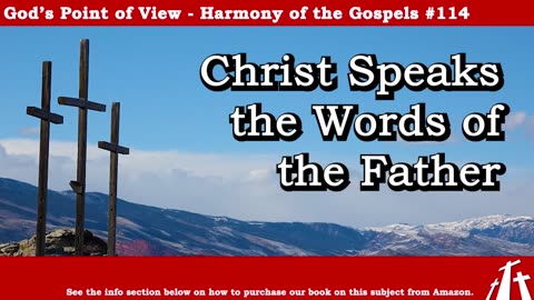 Harmony of the Gospels #114 - Christ Speaks the Words of the Father || God's Point of View