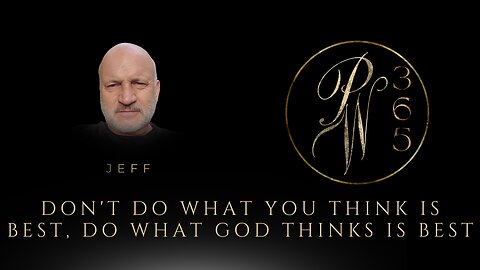 Don't do what You think is best, Do What God thinks is best