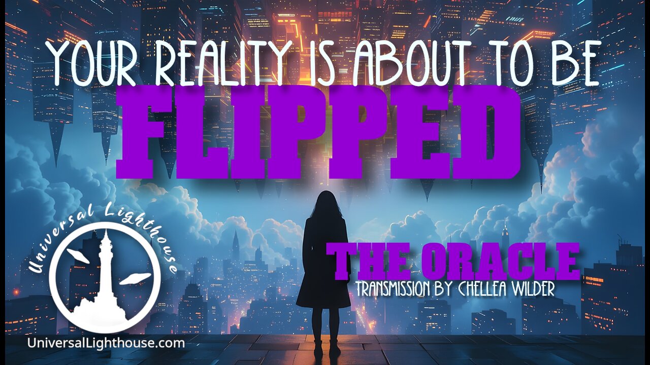 Your Reality is About to Be Flipped ~ The Oracle ~ Chellea Wilder