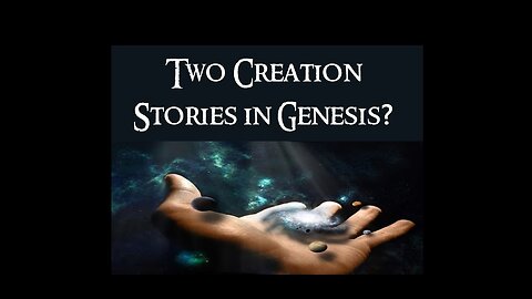 Why 2 Creation Stories in Genesis? Bible/Scriptural Analysis.