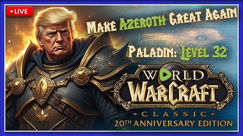 WoW Classic | Paladin Level 32 | Highly opinionated Scotsman Makes Azeroth Great Again