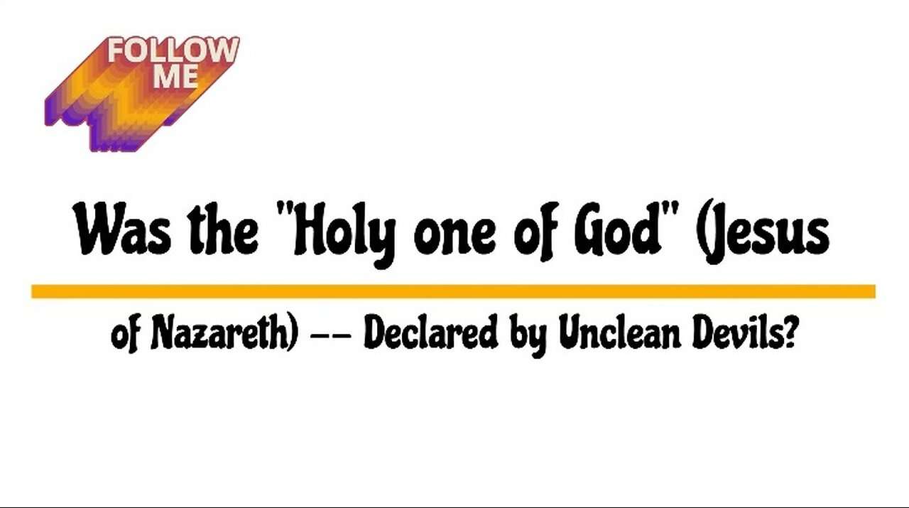 Was the "Holy One of God" (Jesus of Nazareth) -- Declared by Unclean Devils?