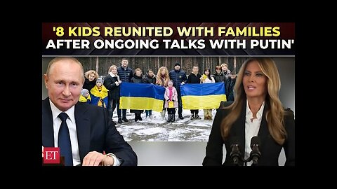 Melania Trump Collaborates with Putin to Reunite Ukrainian Children with Families