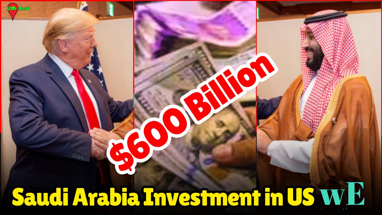 Saudi Crown Prince Eyes $600 Billion US Investment, Boosted by Strong Trump Ties - WorldEye