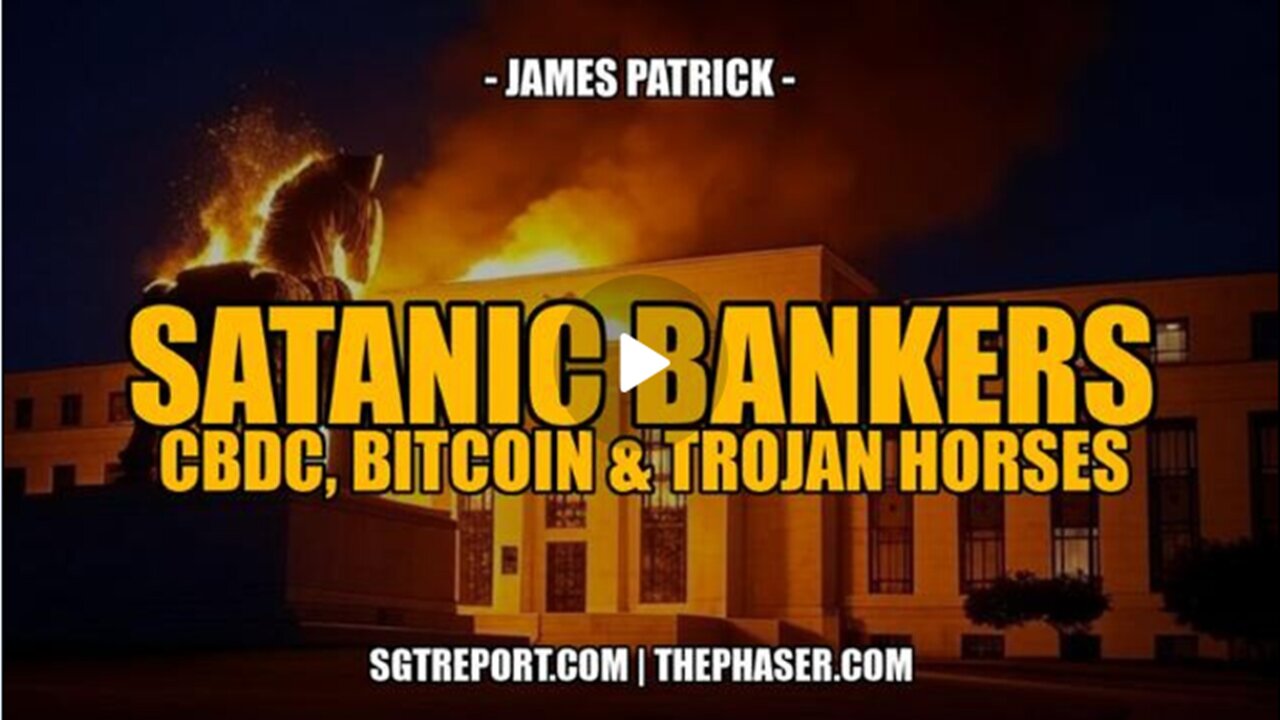 SATANIC BANKERS, CBDCs, BITCOIN | TROJAN HORSES |James Patrick