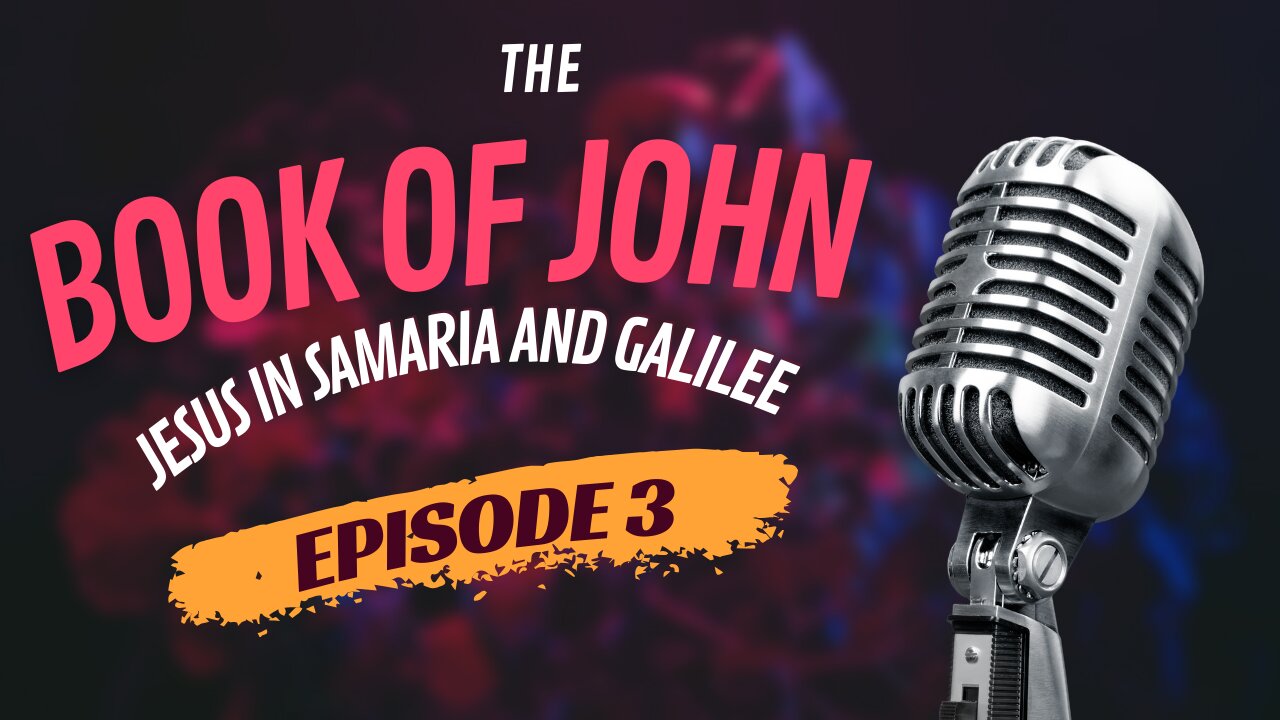 Episode 3 | The Book of John | Jesus in Samaria and Galilee