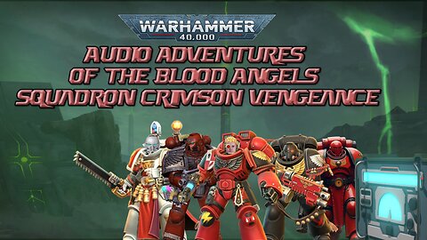 Audio Adventures of the Blood Angels Squadron Crimson Vengeance