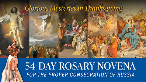 Glorious Mysteries in Thanksgiving | 54-Day Rosary for the Proper Consecration of Russia