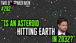 Episode 282 "Is An Asteroid Hitting Earth In 2032?"