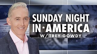 SUNDAY NIGHT In AMERICA with Trey Gowdy (02/23/25) FULL EPISODE