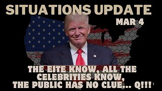 Situation Update: The Eite Know, All The Celebrities Know, The Public Has No Clue... Q!!! Mar 4