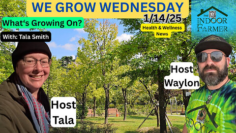 We Grow Wednesday 1/14/26, It's Never Been More Important To Pay Attention To Health & Wellness