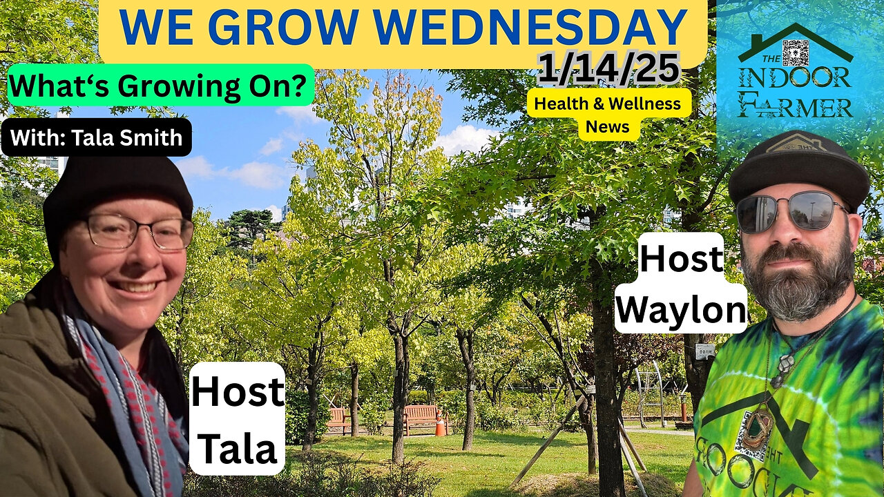 We Grow Wednesday 1/14/26, It's Never Been More Important To Pay Attention To Health & Wellness