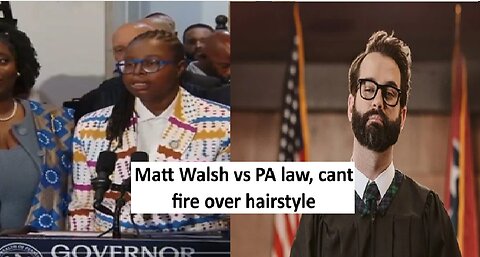 Matt Walsh vs PA law banning the ability to fire someone base on hair style