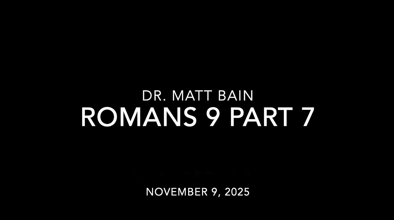 Romans Chapter 9, Part 7, Dr. Matt Bain