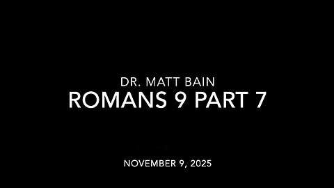 Romans Chapter 9, Part 7, Dr. Matt Bain