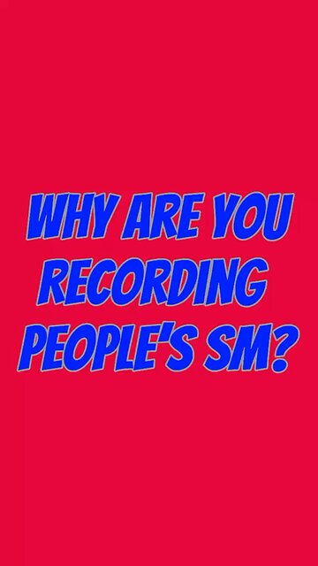Why Are You Recording People’s SM? 😅