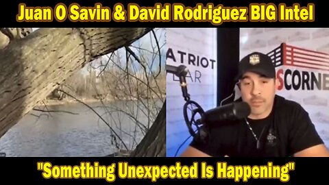 Juan O Savin & David Rodriguez BIG Intel Jan 13: "Something Unexpected Is Happening"