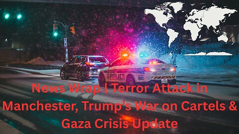 🔴 News Wrap | Terror Attack in Manchester, Trump’s War on Cartels & Gaza Crisis Update