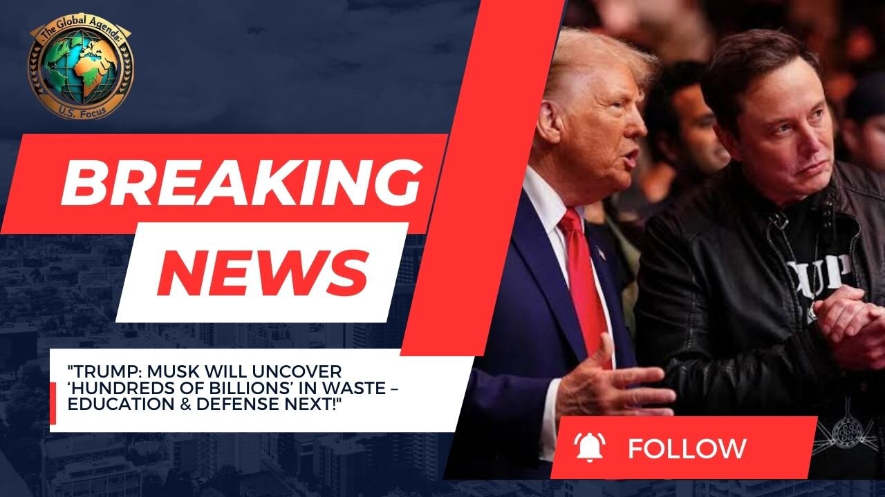 Trump Predicts Elon Musk Will Find ‘Hundreds of Billions’ in Waste in Next DOGE Directives