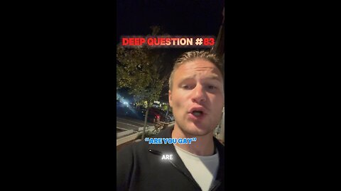 DEEP QUESTION #83 "Are You Gay?"